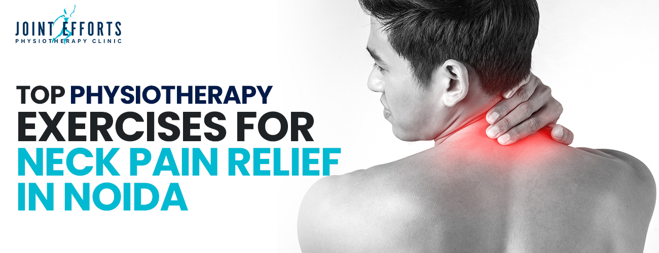 Top Physiotherapy Exercises for Neck Pain Relief in Noida